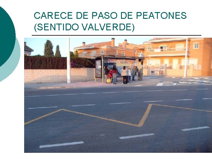 CARECE DE PASO DE PEATONES (SENTIDO VALVERDE) 