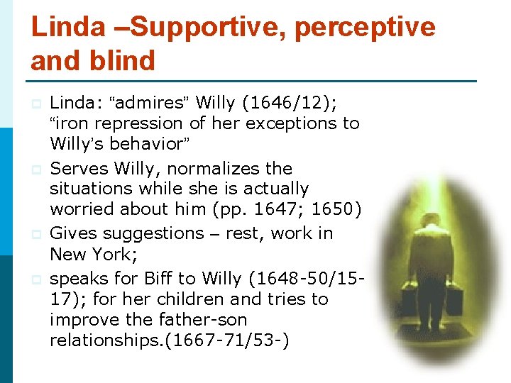 Linda –Supportive, perceptive and blind p p Linda: “admires” Willy (1646/12); “iron repression of Linda –Supportive, perceptive and blind p p Linda: “admires” Willy (1646/12); “iron repression of