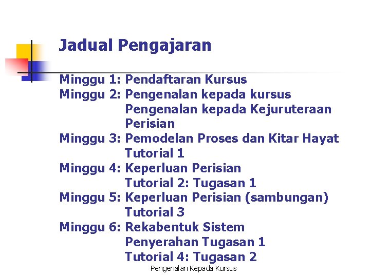 Jadual Pengajaran Minggu 1: Pendaftaran Kursus Minggu 2: Pengenalan kepada kursus Pengenalan kepada Kejuruteraan