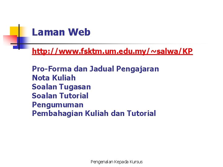 Laman Web http: //www. fsktm. um. edu. my/~salwa/KP Pro-Forma dan Jadual Pengajaran Nota Kuliah