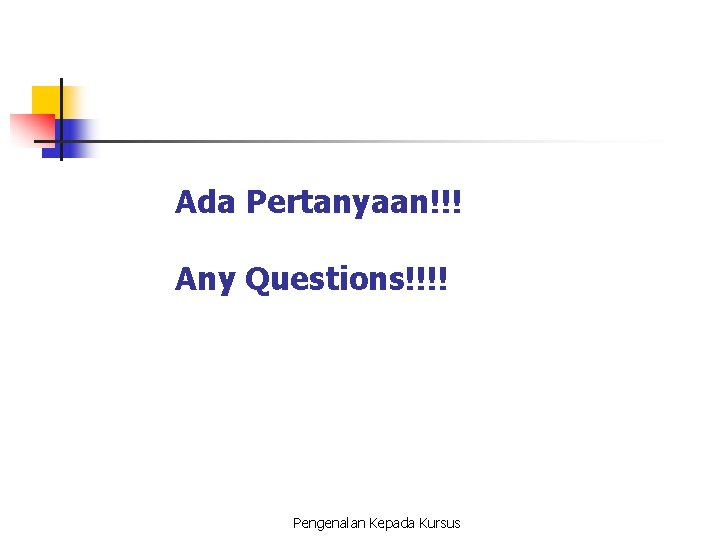 Ada Pertanyaan!!! Any Questions!!!! Pengenalan Kepada Kursus 