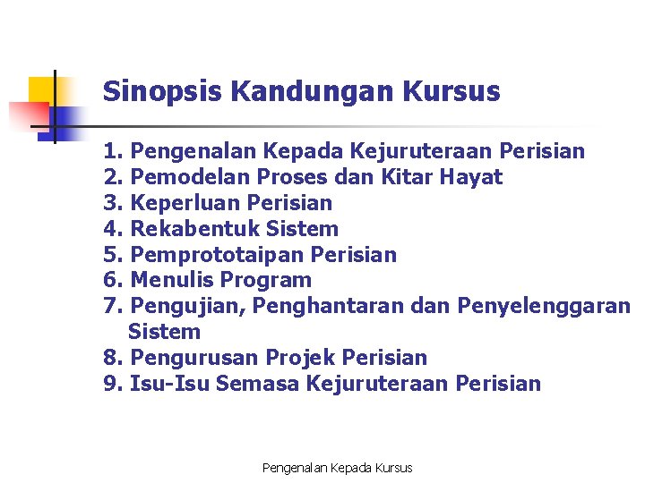 Sinopsis Kandungan Kursus 1. Pengenalan Kepada Kejuruteraan Perisian 2. Pemodelan Proses dan Kitar Hayat