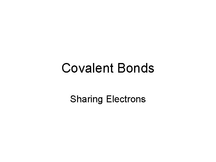 Covalent Bonds Sharing Electrons 