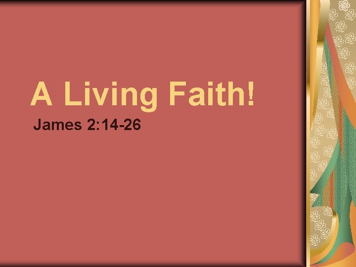 A Living Faith! James 2: 14 -26 