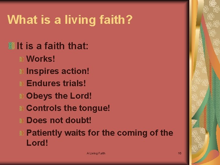 What is a living faith? It is a faith that: Works! Inspires action! Endures