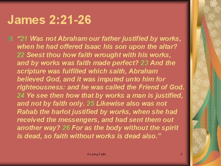 James 2: 21 -26 “ 21 Was not Abraham our father justified by works,