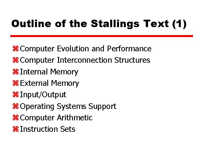 Outline of the Stallings Text (1) z Computer Evolution and Performance z Computer Interconnection