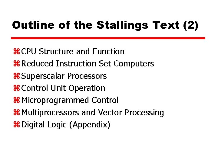 Outline of the Stallings Text (2) z CPU Structure and Function z Reduced Instruction