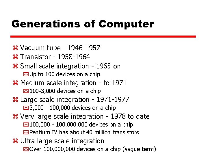 Generations of Computer z Vacuum tube - 1946 -1957 z Transistor - 1958 -1964