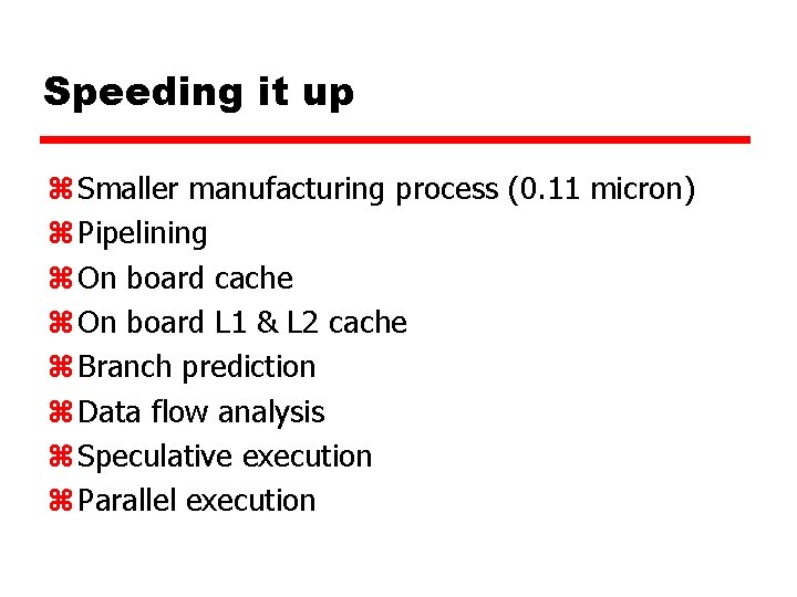 Speeding it up z Smaller manufacturing process (0. 11 micron) z Pipelining z On