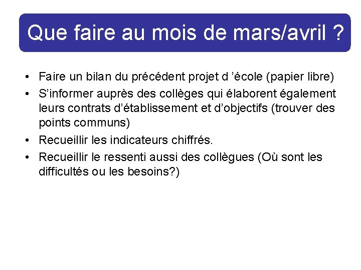 Que faire au mois de mars/avril ? • Faire un bilan du précédent projet