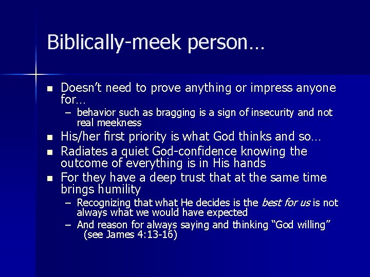 Biblically-meek person… n Doesn’t need to prove anything or impress anyone for… – behavior