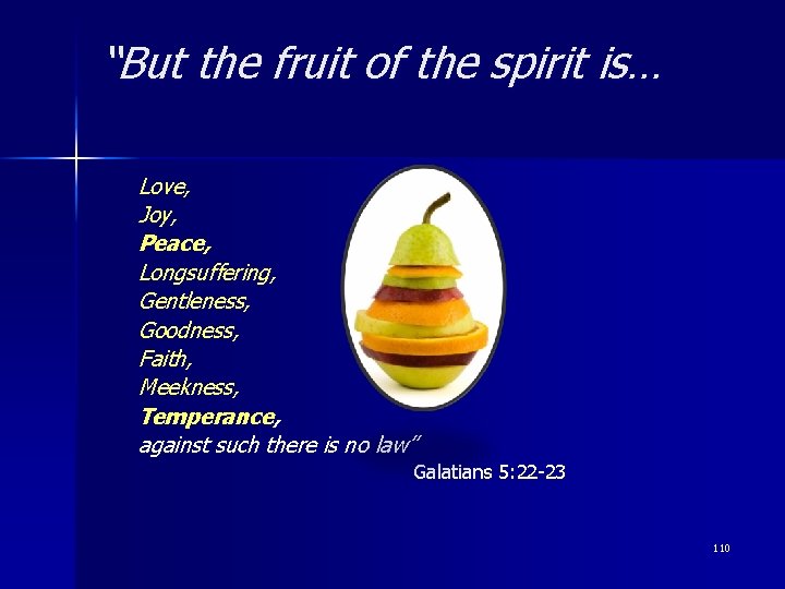 “But the fruit of the spirit is… Love, Joy, Peace, Longsuffering, Gentleness, Goodness, Faith,