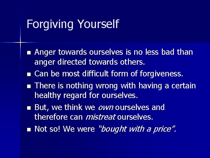 Forgiving Yourself n n n Anger towards ourselves is no less bad than anger