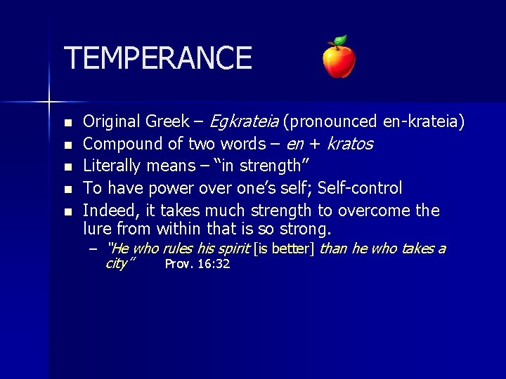 TEMPERANCE n n n Original Greek – Egkrateia (pronounced en-krateia) Compound of two words