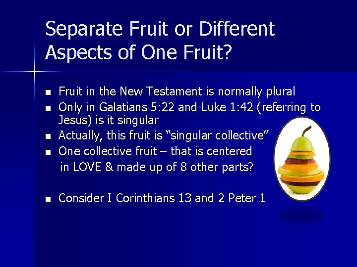 Separate Fruit or Different Aspects of One Fruit? n n n Fruit in the