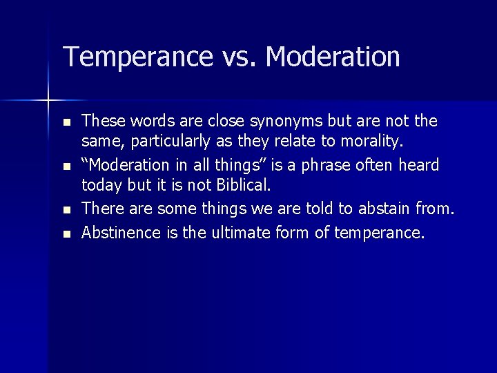 Temperance vs. Moderation n n These words are close synonyms but are not the