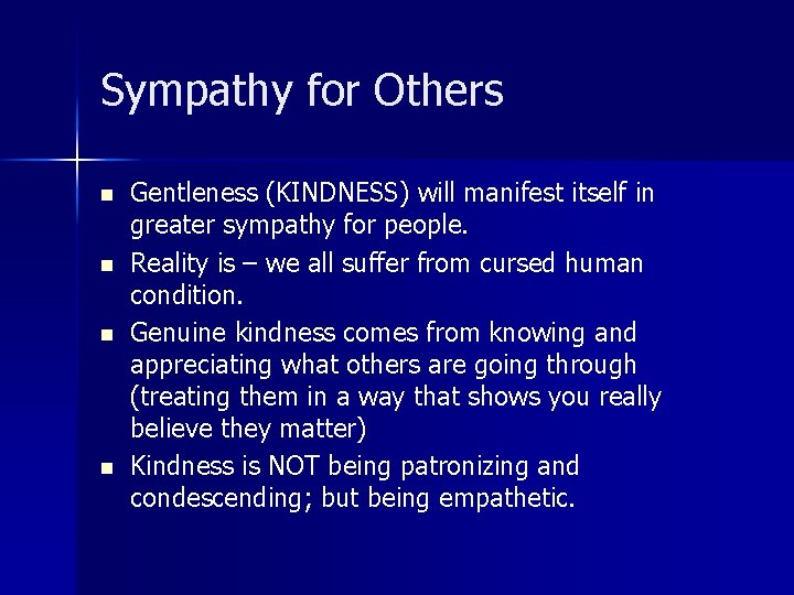 Sympathy for Others n n Gentleness (KINDNESS) will manifest itself in greater sympathy for
