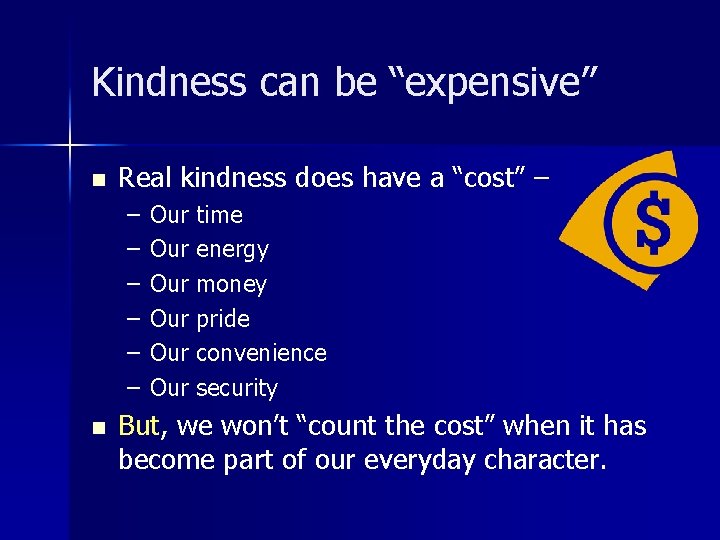 Kindness can be “expensive” n Real kindness does have a “cost” – – –