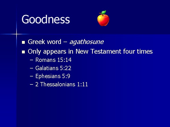 Goodness n n Greek word – agathosune Only appears in New Testament four times