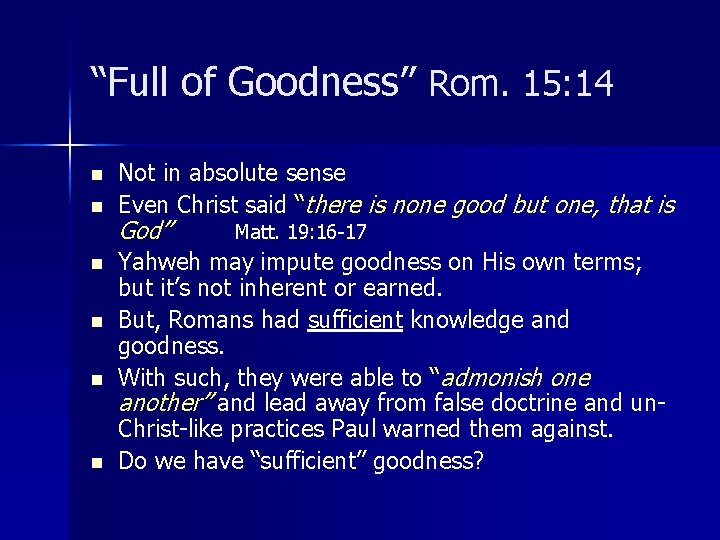 “Full of Goodness” Rom. 15: 14 n n n Not in absolute sense Even