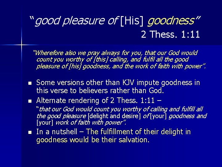 “good pleasure of [His] goodness” 2 Thess. 1: 11 “Wherefore also we pray always