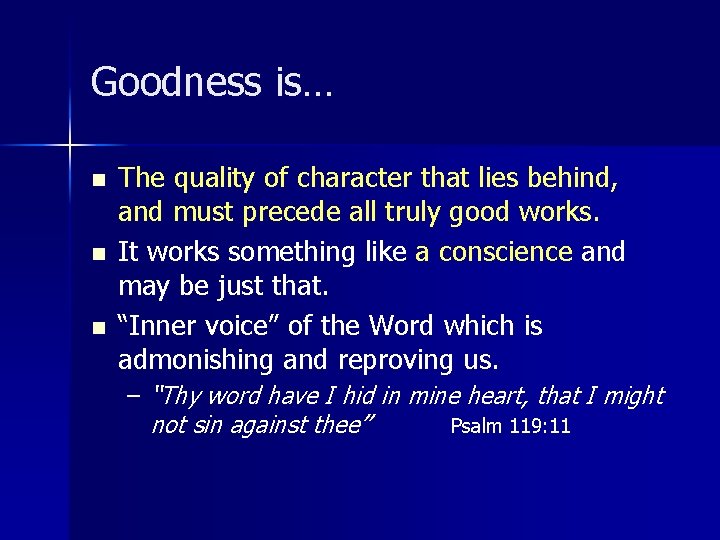 Goodness is… n n n The quality of character that lies behind, and must