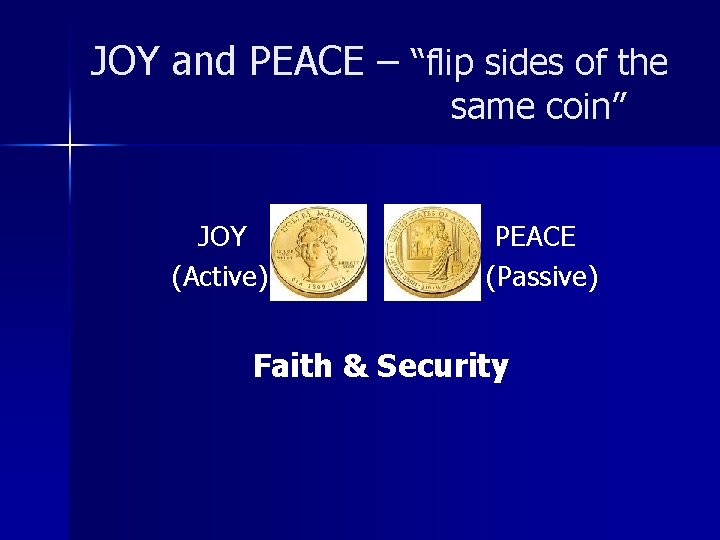 JOY and PEACE – “flip sides of the same coin” JOY (Active) PEACE (Passive)