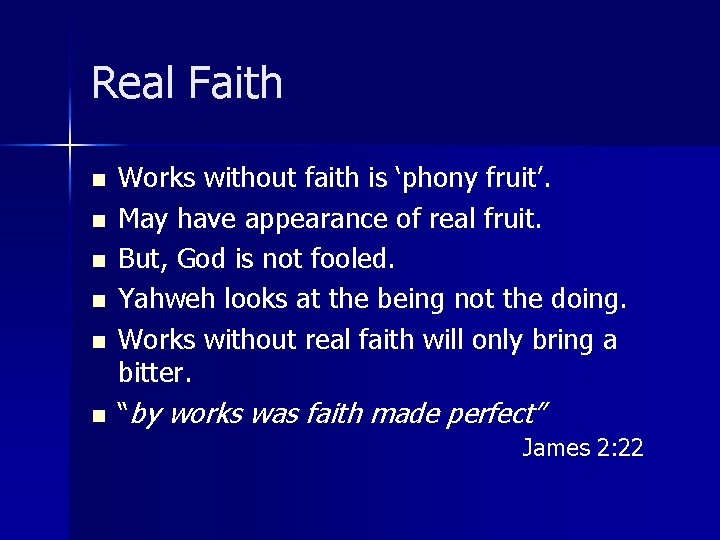 Real Faith n n n Works without faith is ‘phony fruit’. May have appearance