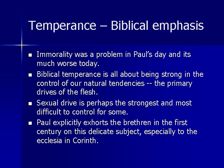 Temperance – Biblical emphasis n n Immorality was a problem in Paul’s day and