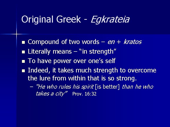 Original Greek - Egkrateia n n Compound of two words – en + kratos