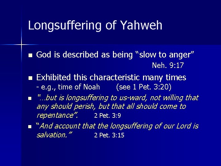 Longsuffering of Yahweh n God is described as being “slow to anger” Neh. 9: