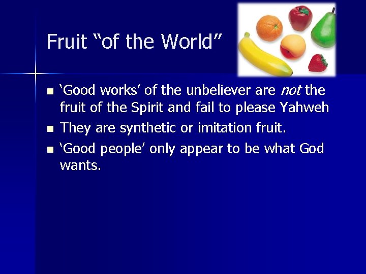 Fruit “of the World” n n n ‘Good works’ of the unbeliever are not