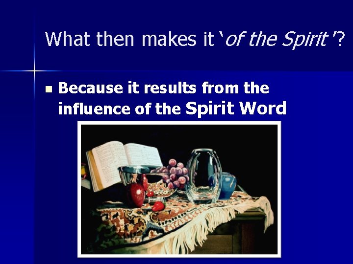 What then makes it ‘of the Spirit ’? n Because it results from the