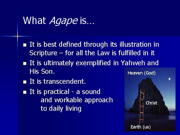 What Agape is… n n It is best defined through its illustration in Scripture