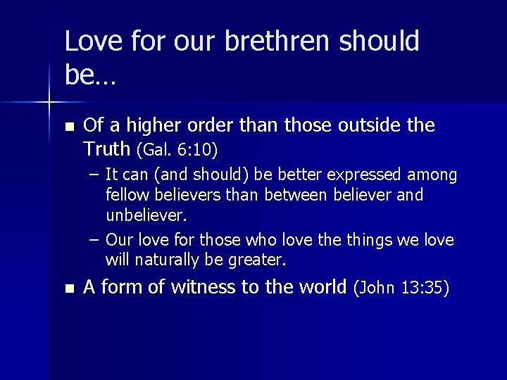 Love for our brethren should be… n Of a higher order than those outside