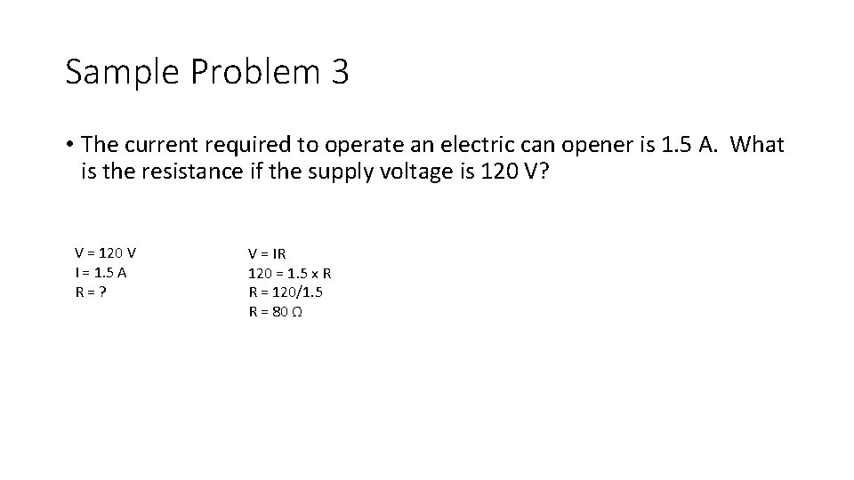 Sample Problem 3 • The current required to operate an electric can opener is