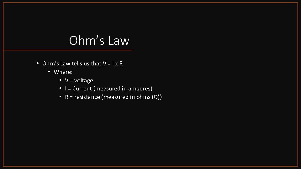 Ohm’s Law • Ohm’s Law tells us that V = I x R •