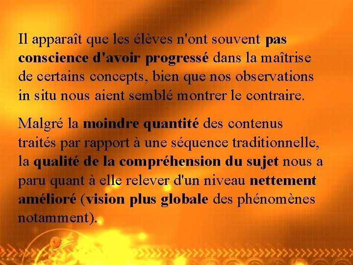 Il apparaît que les élèves n'ont souvent pas conscience d'avoir progressé dans la maîtrise