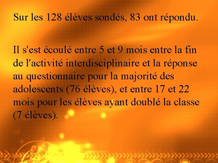 Sur les 128 élèves sondés, 83 ont répondu. Il s'est écoulé entre 5 et