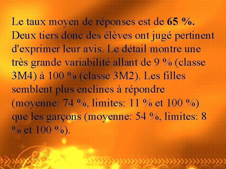 Le taux moyen de réponses est de 65 %. Deux tiers donc des élèves