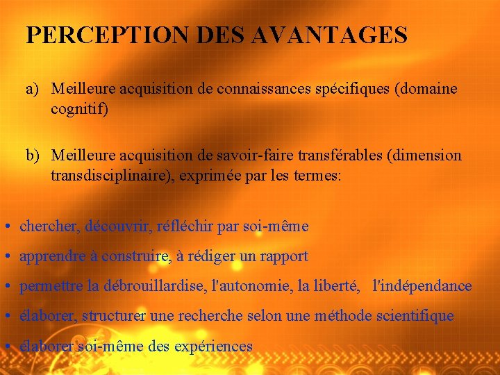 PERCEPTION DES AVANTAGES a) Meilleure acquisition de connaissances spécifiques (domaine cognitif) b) Meilleure acquisition