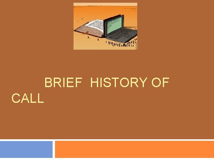BRIEF HISTORY OF CALL 