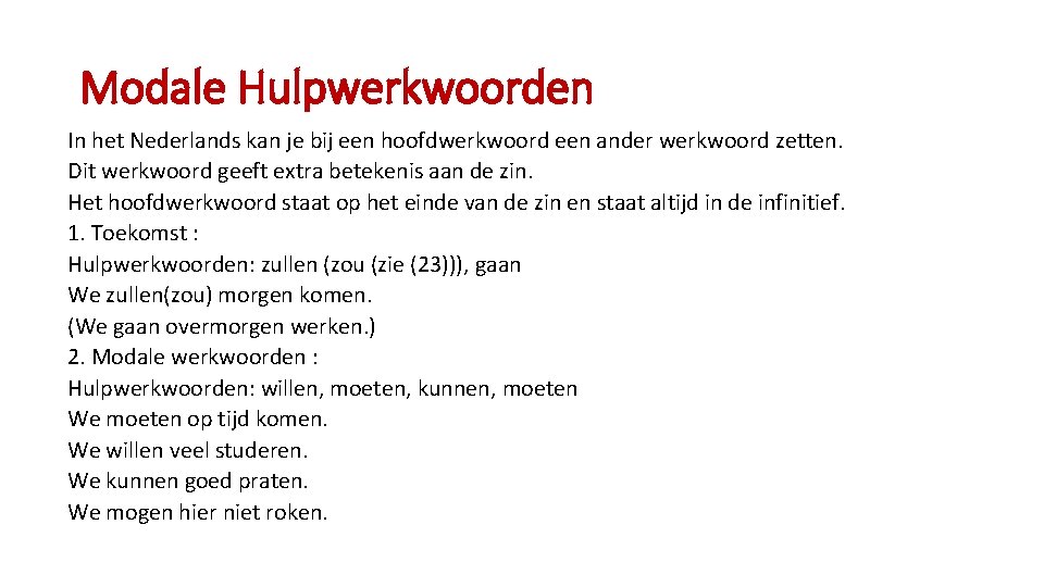 Modale Hulpwerkwoorden In het Nederlands kan je bij een hoofdwerkwoord een ander werkwoord zetten.