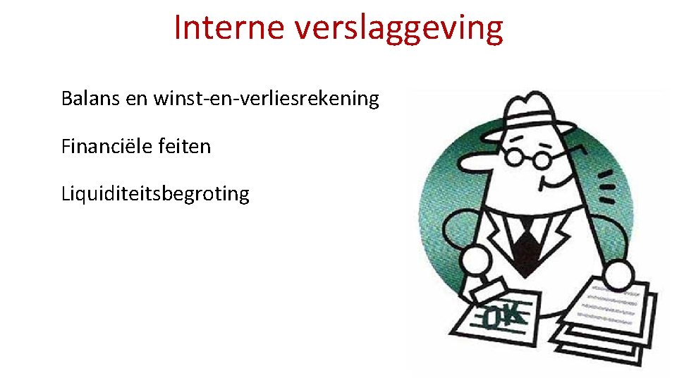 Interne verslaggeving Balans en winst-en-verliesrekening Financiële feiten Liquiditeitsbegroting 