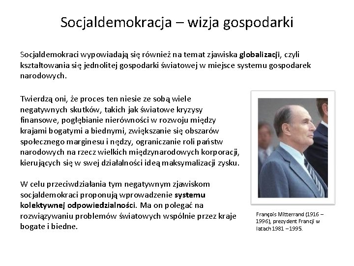 Socjaldemokracja – wizja gospodarki Socjaldemokraci wypowiadają się również na temat zjawiska globalizacji, czyli kształtowania