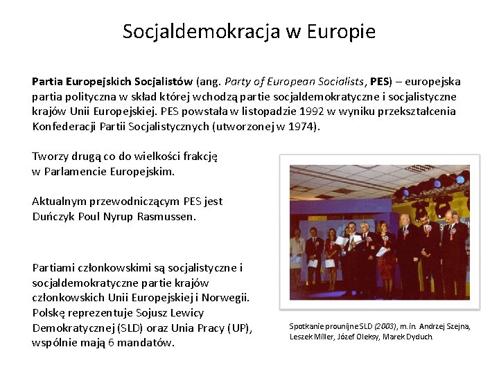 Socjaldemokracja w Europie Partia Europejskich Socjalistów (ang. Party of European Socialists, PES) – europejska Socjaldemokracja w Europie Partia Europejskich Socjalistów (ang. Party of European Socialists, PES) – europejska