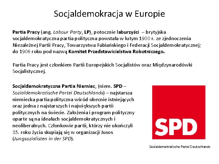 Socjaldemokracja w Europie Partia Pracy (ang. Labour Party, LP), potocznie laburzyści – brytyjska socjaldemokratyczna