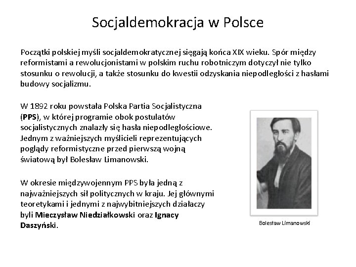 Socjaldemokracja w Polsce Początki polskiej myśli socjaldemokratycznej sięgają końca XIX wieku. Spór między reformistami