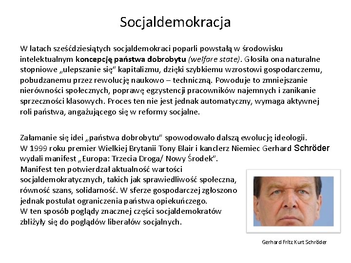 Socjaldemokracja W latach sześćdziesiątych socjaldemokraci poparli powstałą w środowisku intelektualnym koncepcję państwa dobrobytu (welfare